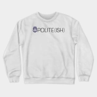 Polite Ish Crewneck Sweatshirt